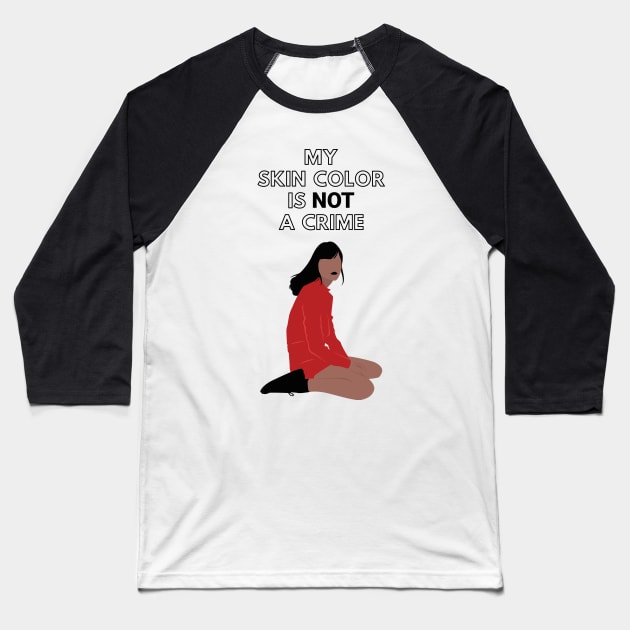 My Skin Color Is Not A Crime Baseball T-Shirt by Just Kidding Co.